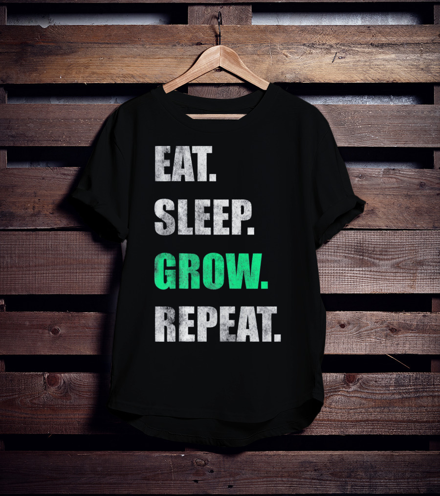 Eat Sleep Grow Repeat Weed Grower T-Shirt