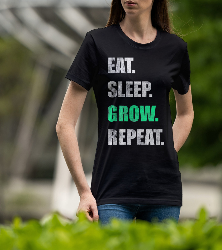 Eat Sleep Grow Repeat Weed Grower T-Shirt
