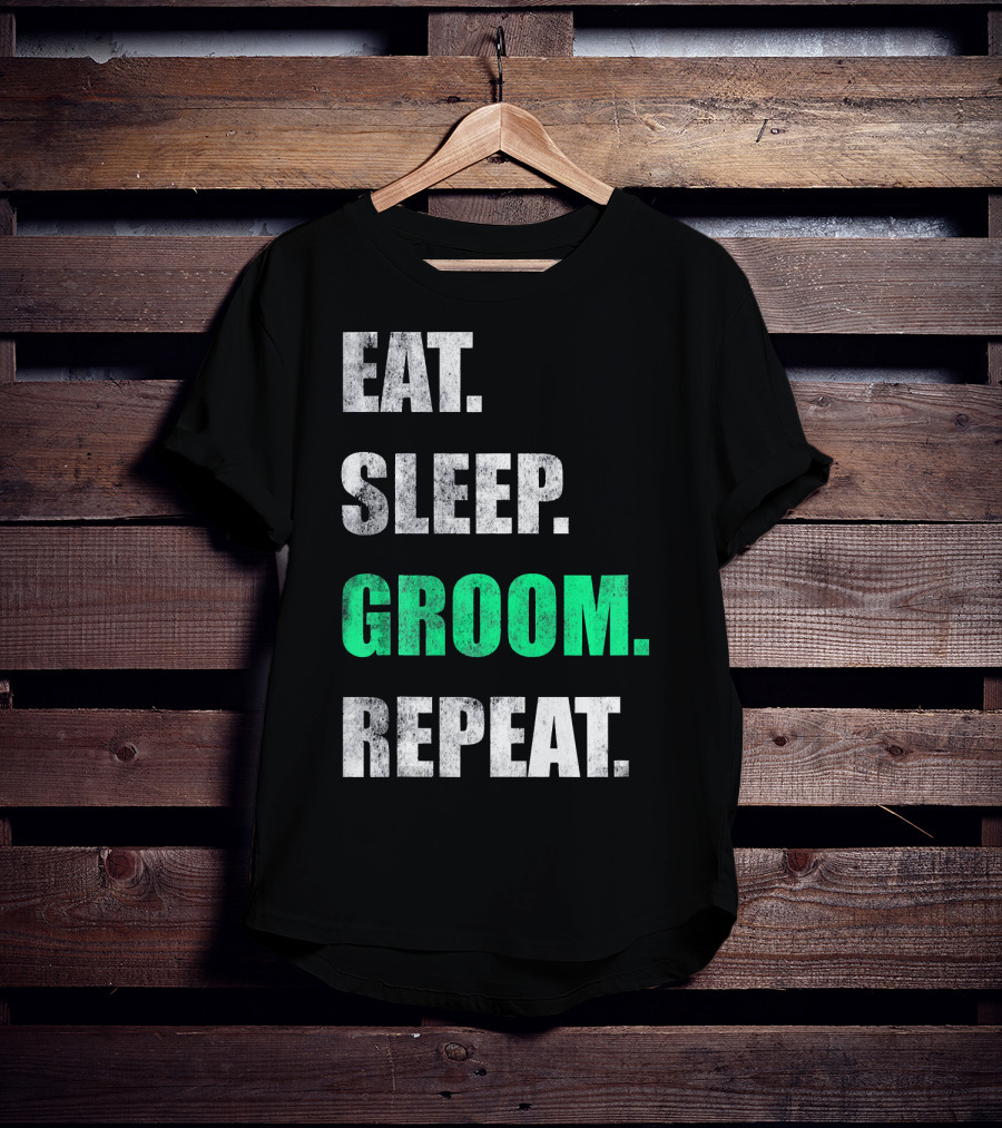 Eat Sleep Groom Repeat Dog Pet Routine T-Shirt