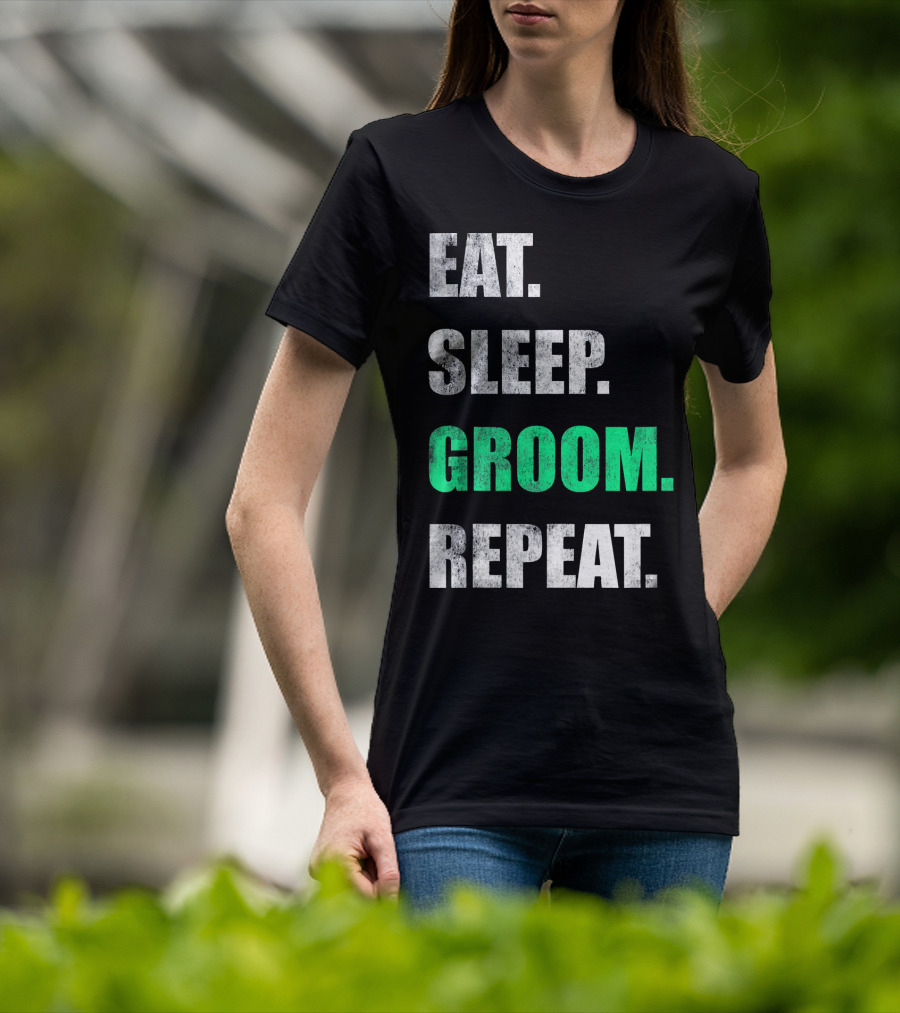 Eat Sleep Groom Repeat Dog Pet Routine T-Shirt