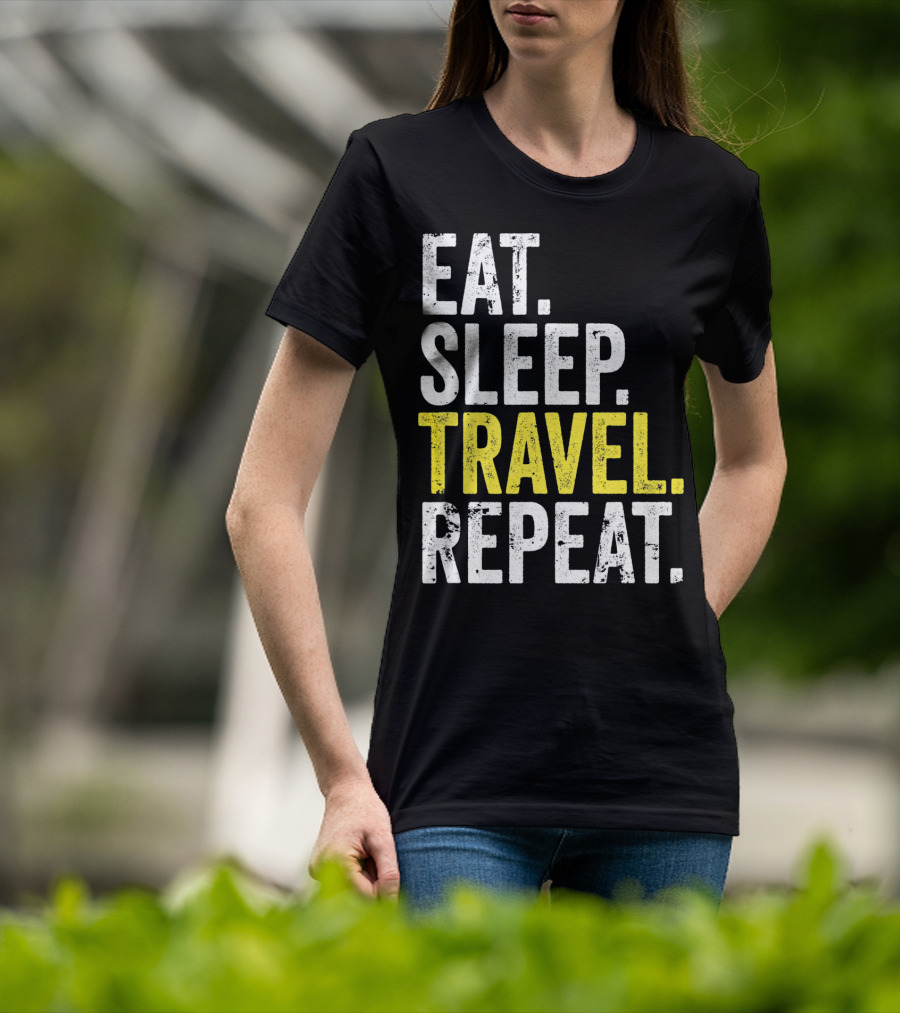 Eat Sleep Travel Repeat World Traveler Repeat Travel Journeys T-Shirt