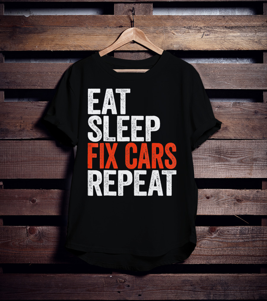 Eat Sleep Fix Cars Repeat T-Shirt
