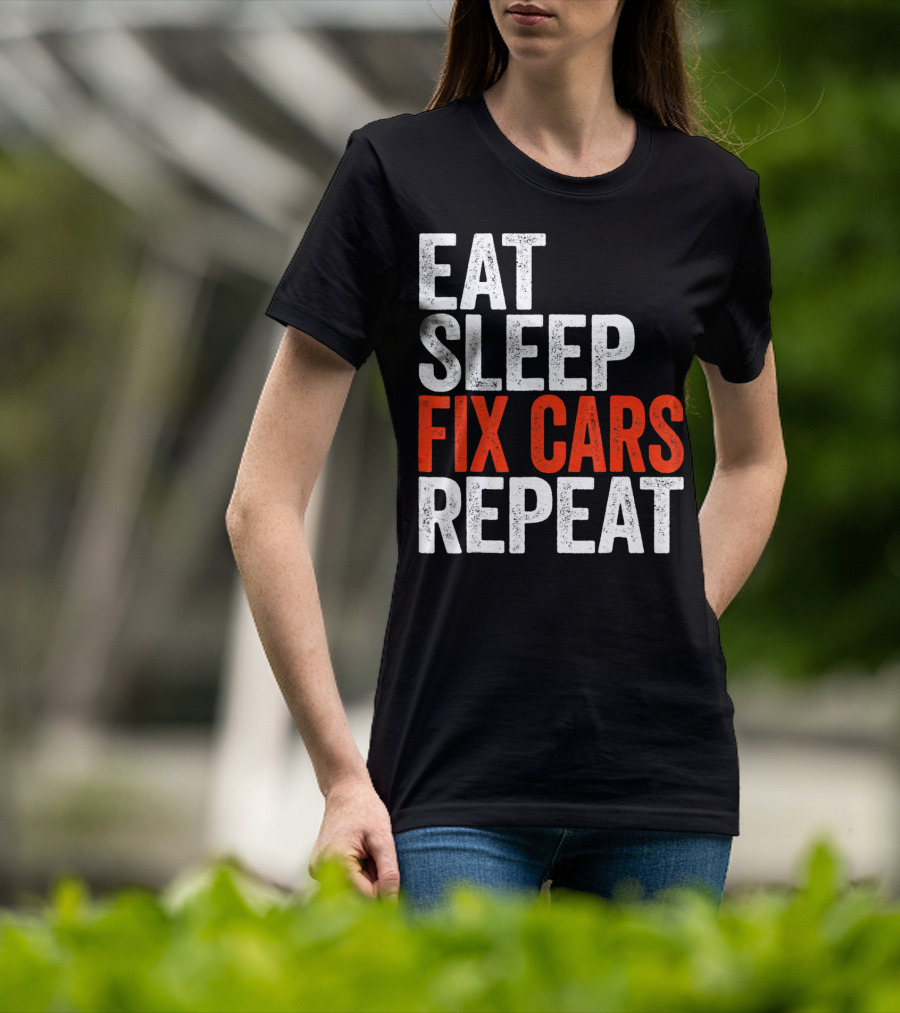 Eat Sleep Fix Cars Repeat T-Shirt