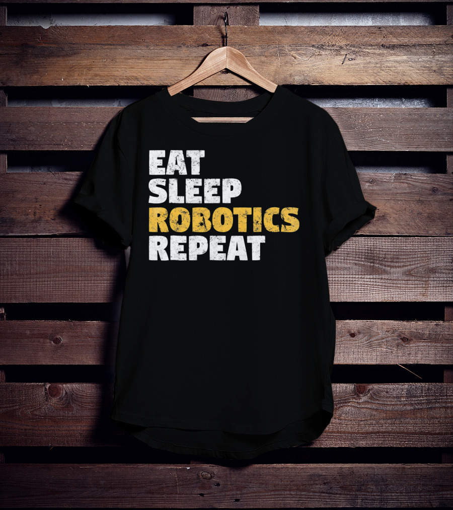 Eat Sleep Robotics Repeat Motivational Robotics Enthusiast Routine T-Shirt