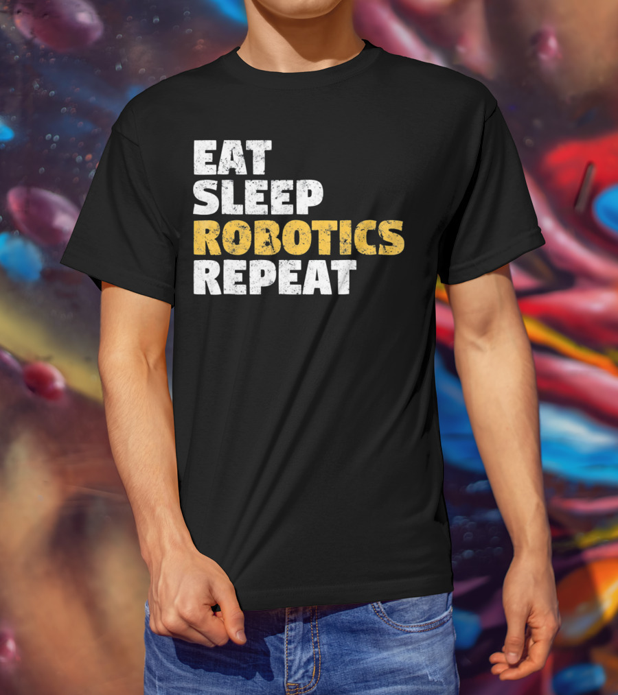 Eat Sleep Robotics Repeat Motivational Robotics Enthusiast Routine T-Shirt