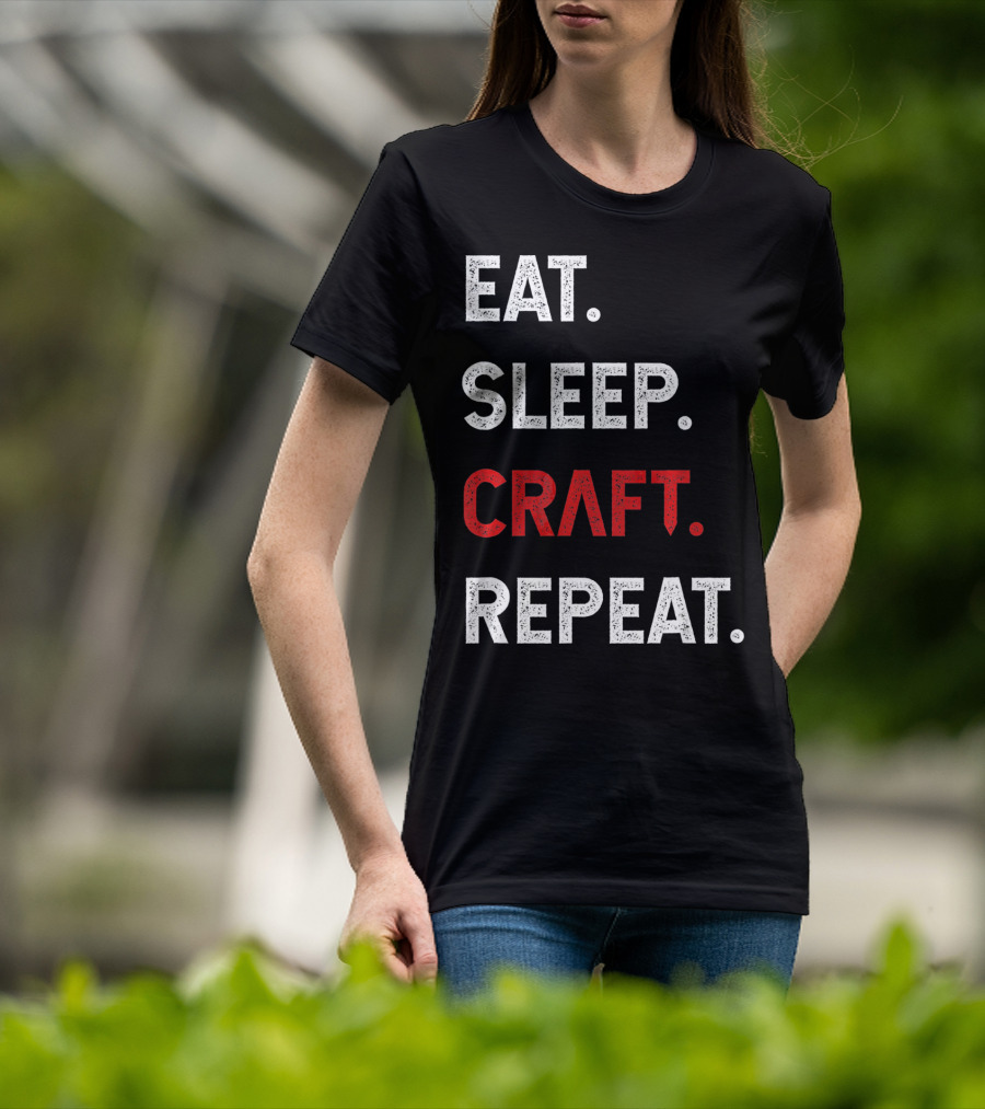 Eat Sleep Craft Repeat Funny Crafty Craf T-Shirt