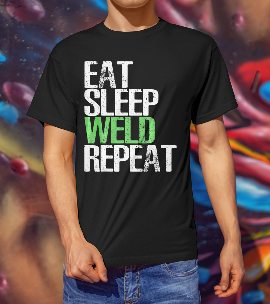 Eat Sleep Weld Repeat Cool Weldin T-Shirt
