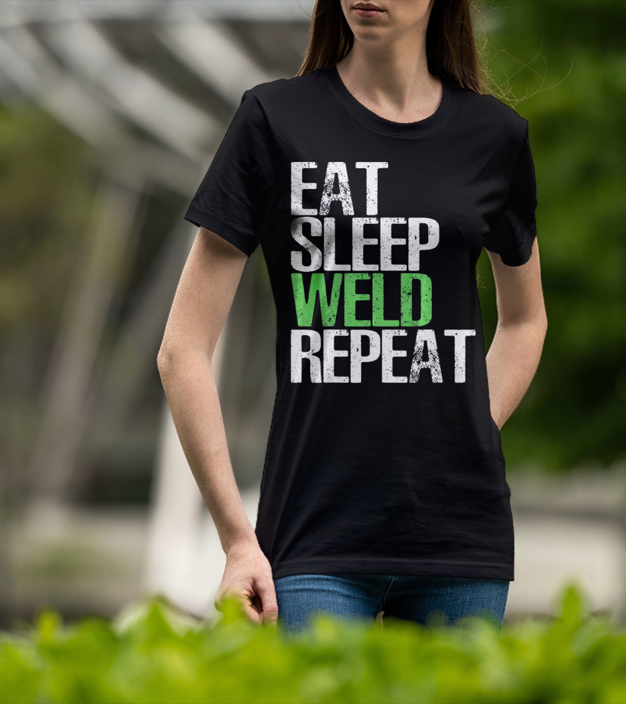 Eat Sleep Weld Repeat Cool Weldin T-Shirt
