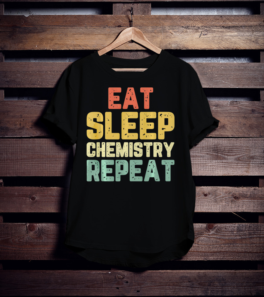 Eat Sleep Chemistry Repeat Science Enthusiast Mantra T-Shirt