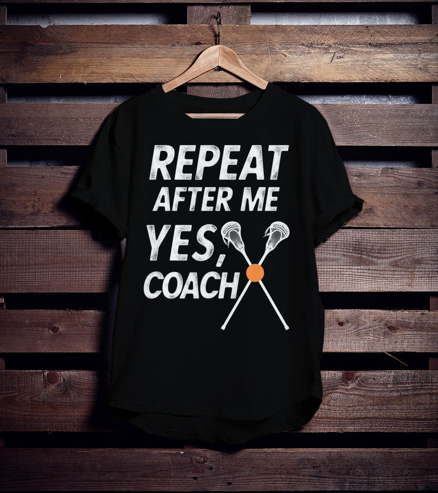 Repeat After Me Yes Coach Lacrosse Crossed Sticks T-Shirt
