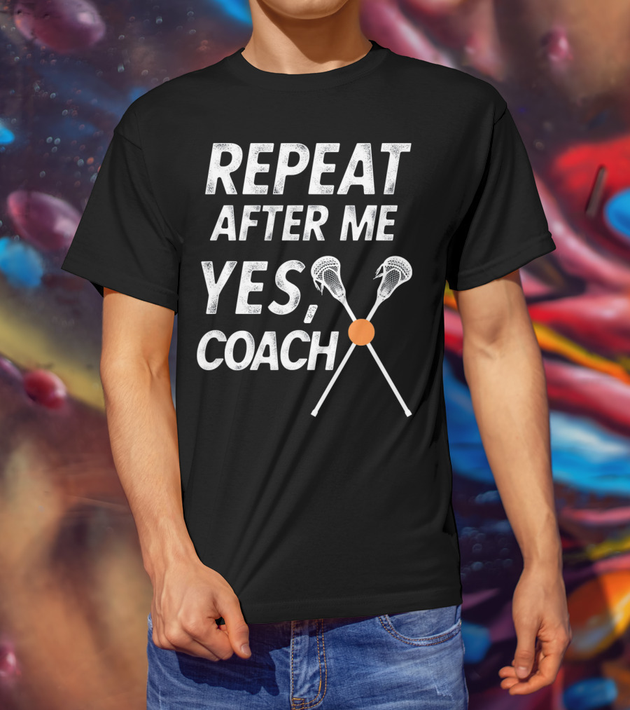 Repeat After Me Yes Coach Lacrosse Crossed Sticks T-Shirt