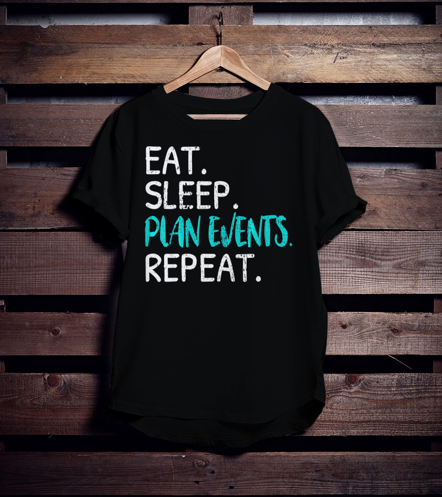 Eat Sleep Plan Events Repeat T-Shirt