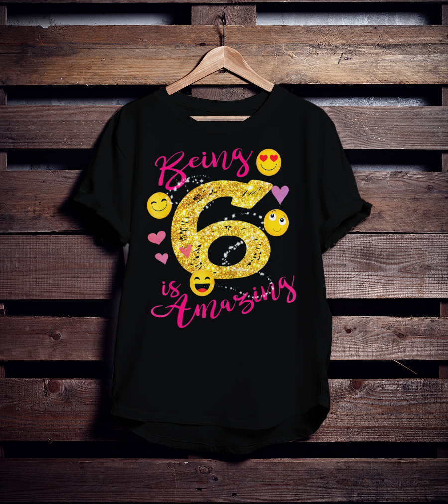 Being 6 Is Amazing With Emoji And Hearts T-Shirt
