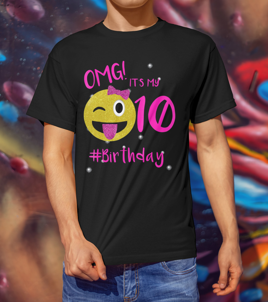 OMG It's My 10 #Birthday Emoji For Birthday Girls T-Shirt