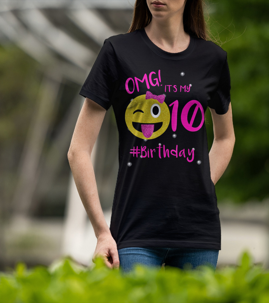 OMG It's My 10 #Birthday Emoji For Birthday Girls T-Shirt