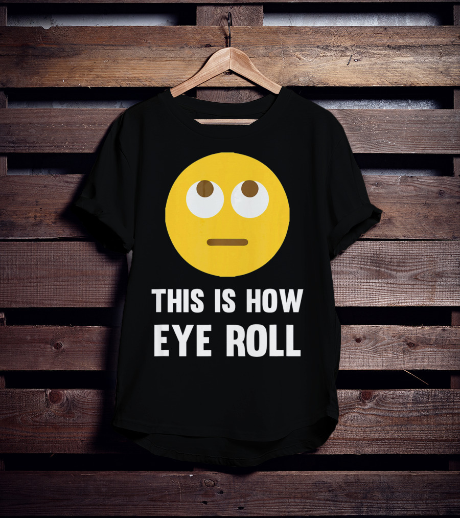 This Is How Eye Roll Emoji Pun Funny T-Shirt