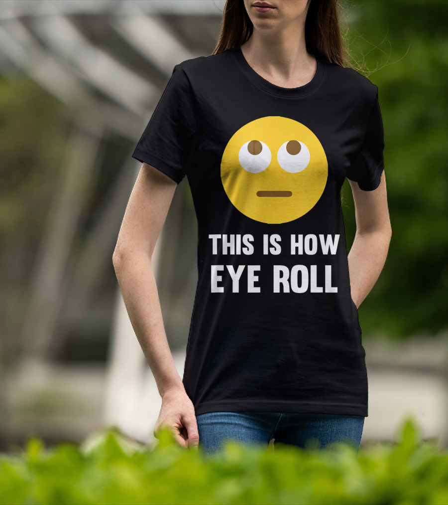 This Is How Eye Roll Emoji Pun Funny T-Shirt