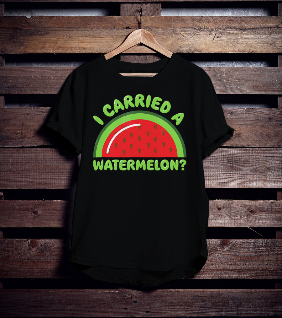 I Carried A Watermelon? T-Shirt