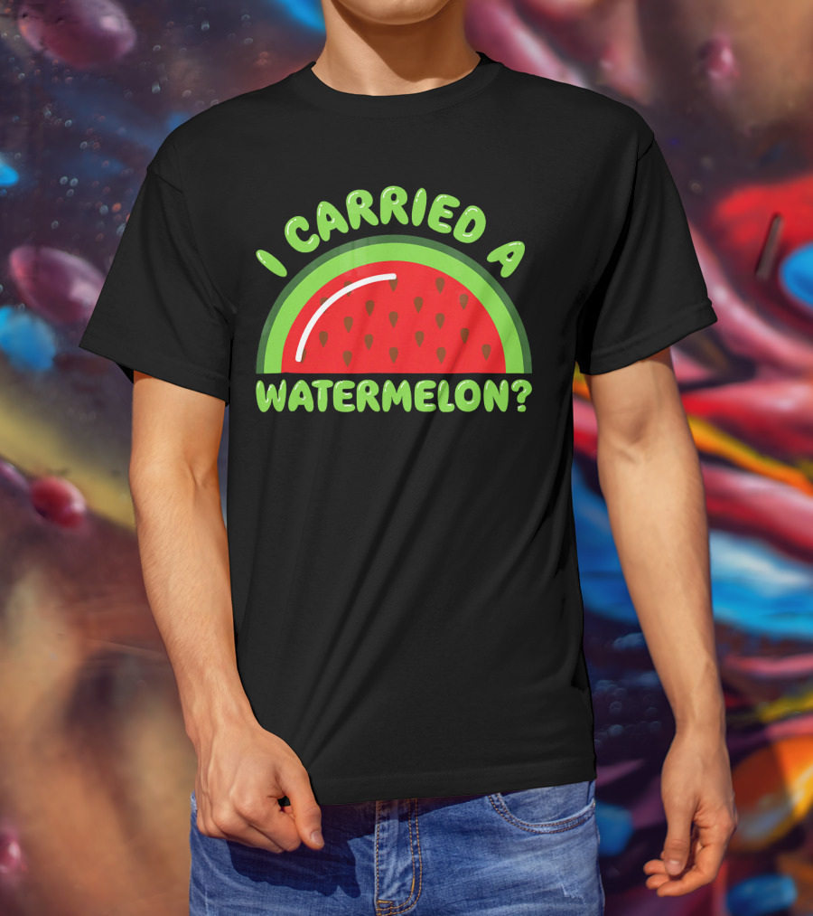 I Carried A Watermelon? T-Shirt