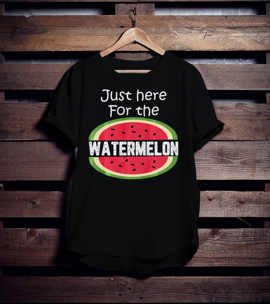 Just Here For The Watermelon T-Shirt