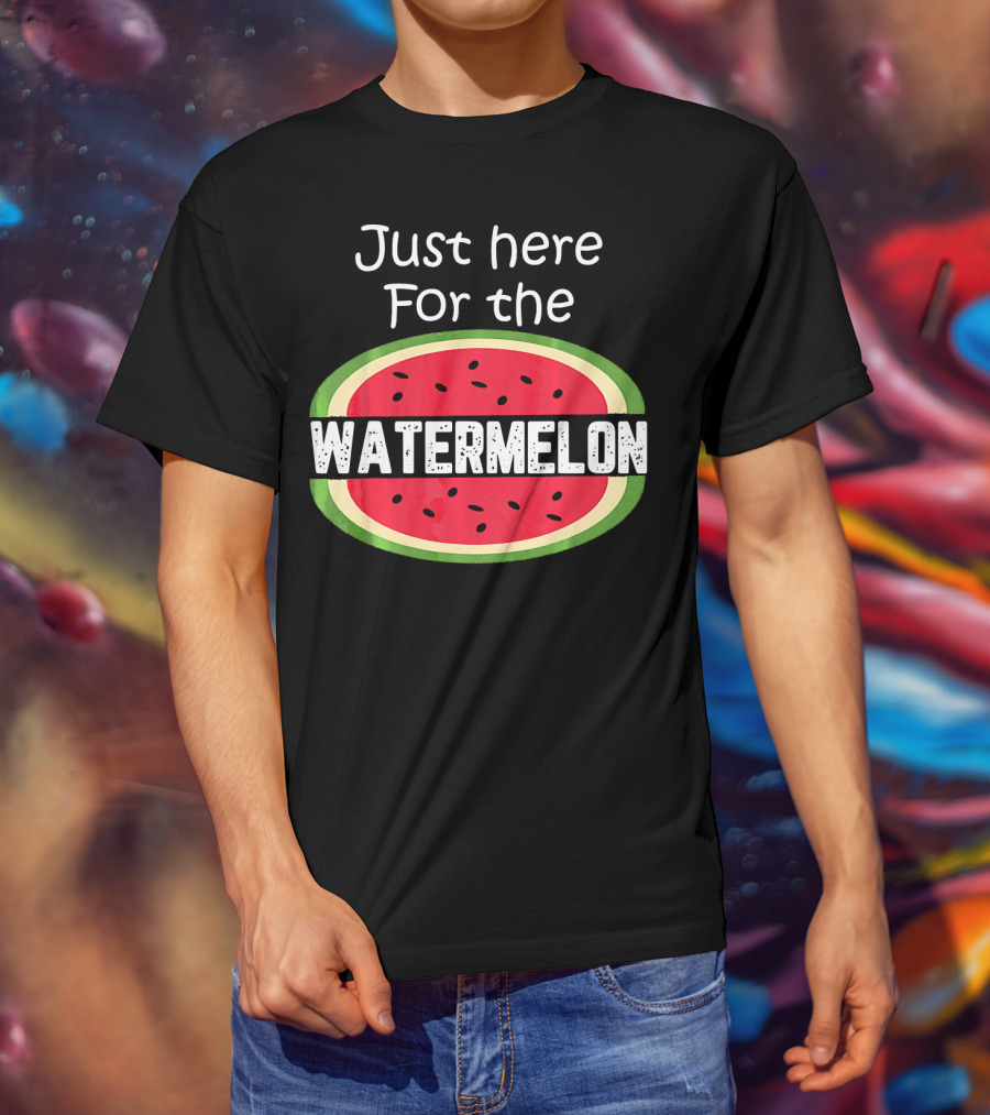 Just Here For The Watermelon T-Shirt