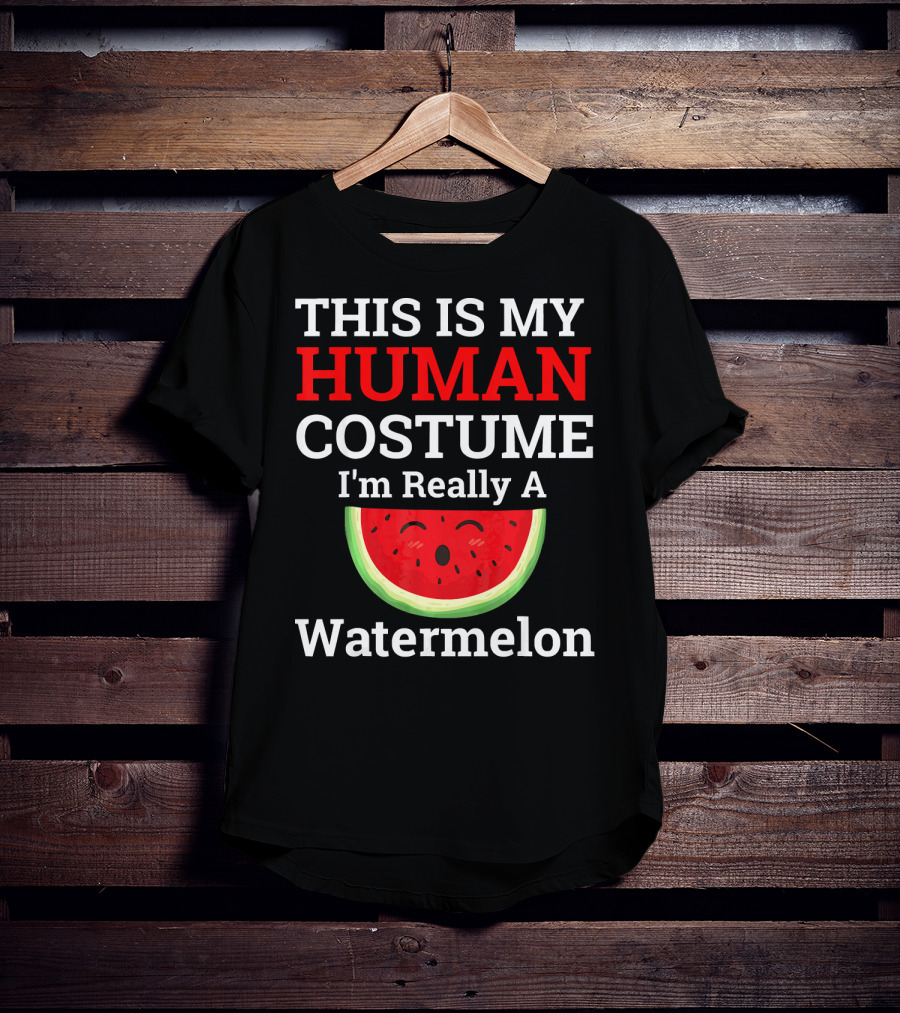 THIS IS MY Human Costume I'm Really A Watermelon T-Shirt