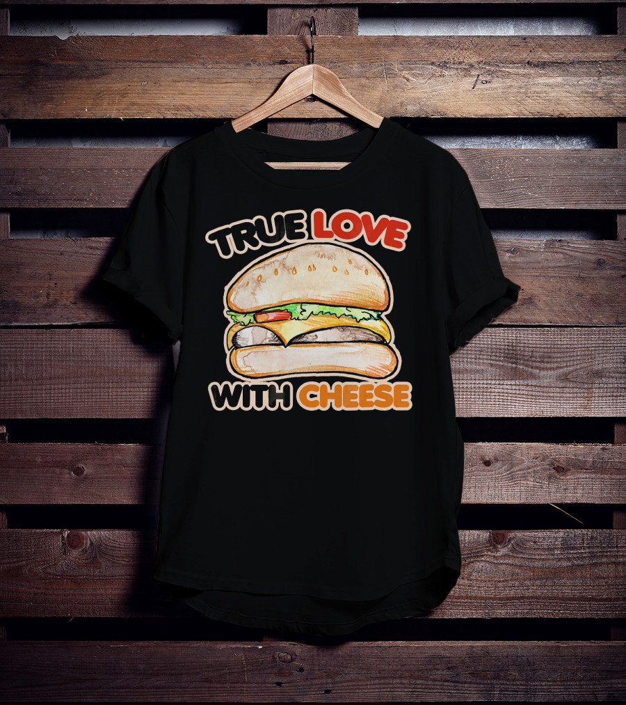 True Love With Cheese Cheeseburger T-Shirt