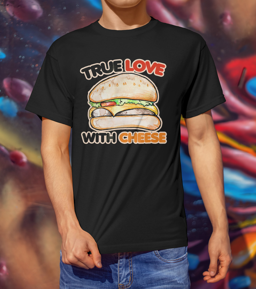 True Love With Cheese Cheeseburger T-Shirt
