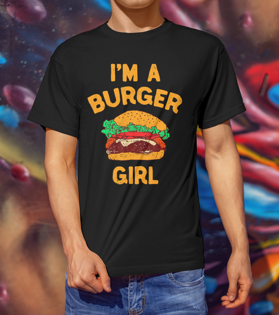 I'm A Burger Girl Hamburger Fast Food Burger Lover T-Shirt
