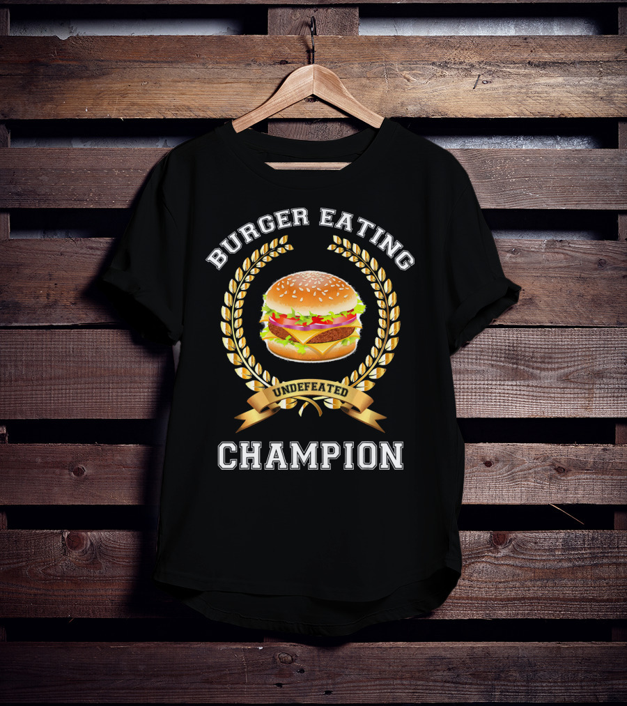 Burger Eating Undefeated Champion T-Shirt