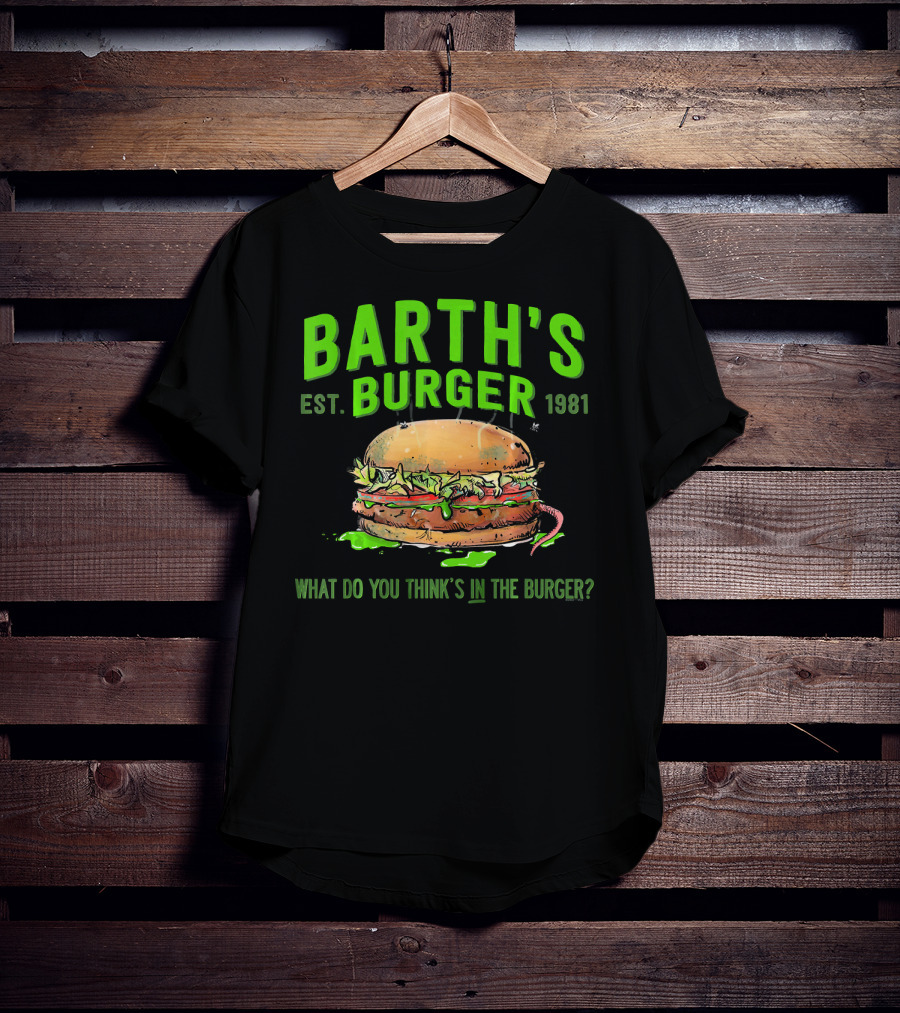 Barth's Burger Est. 1981 What Do You Think’s In The Burger? T-Shirt