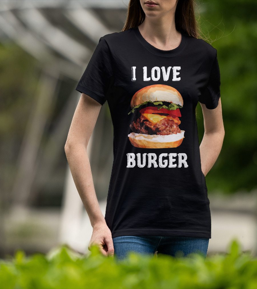 I Love Burger Fast Food Funny T-Shirt