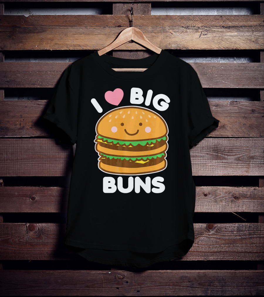 I Love Big Buns Cute Smiling Burger T-Shirt