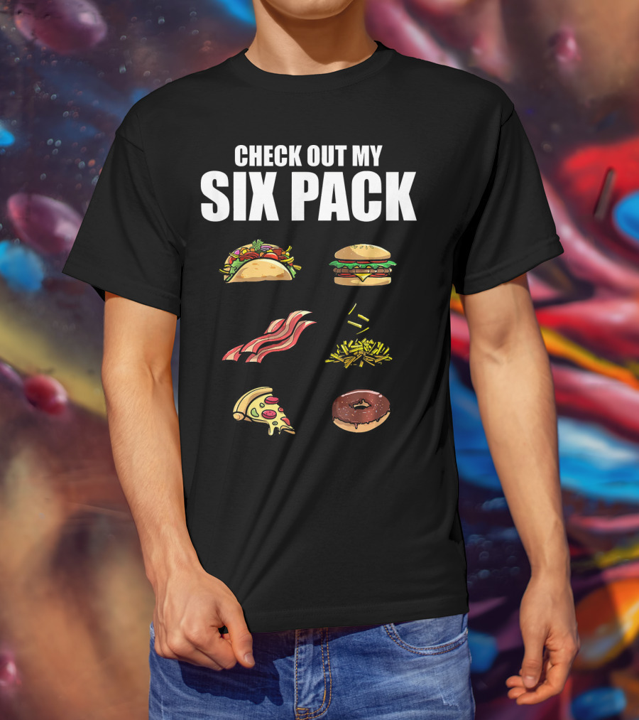 Check Out My Six Pack Taco Burger Bacon Fries Pizza Donut T-Shirt