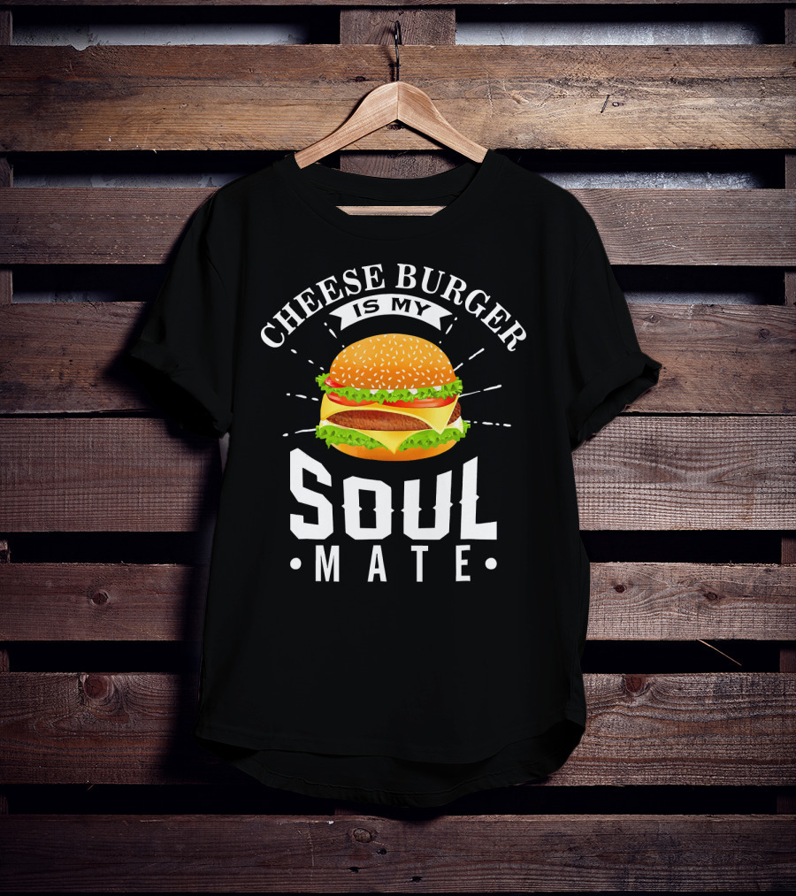 Cheese Burger Is My Soul Mate T-Shirt