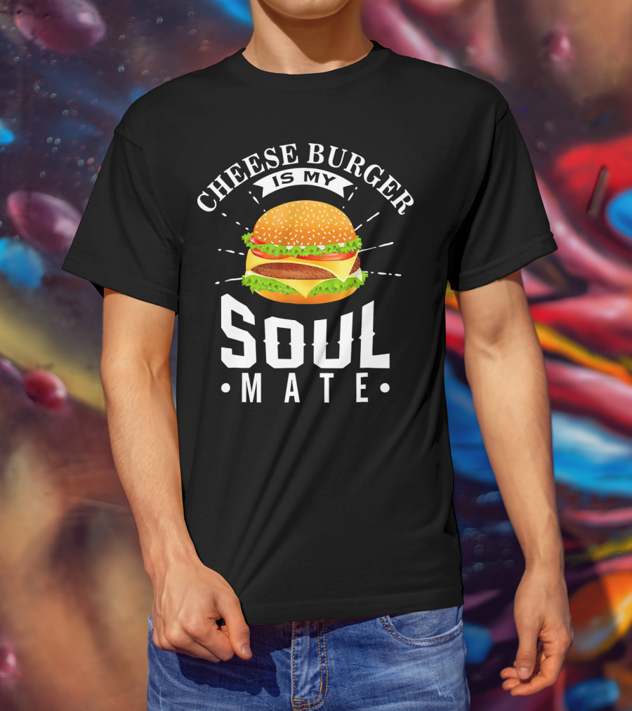 Cheese Burger Is My Soul Mate T-Shirt