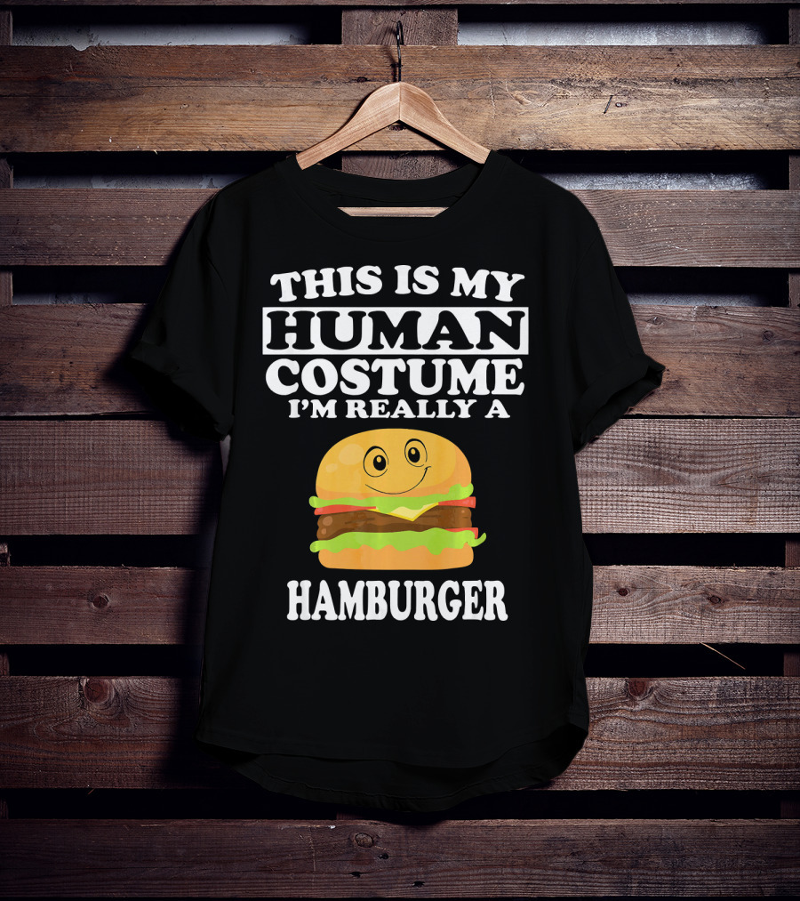This Is My Human Costume I'm Really A Hamburger T-Shirt