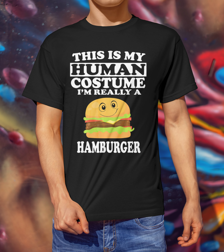 This Is My Human Costume I'm Really A Hamburger T-Shirt
