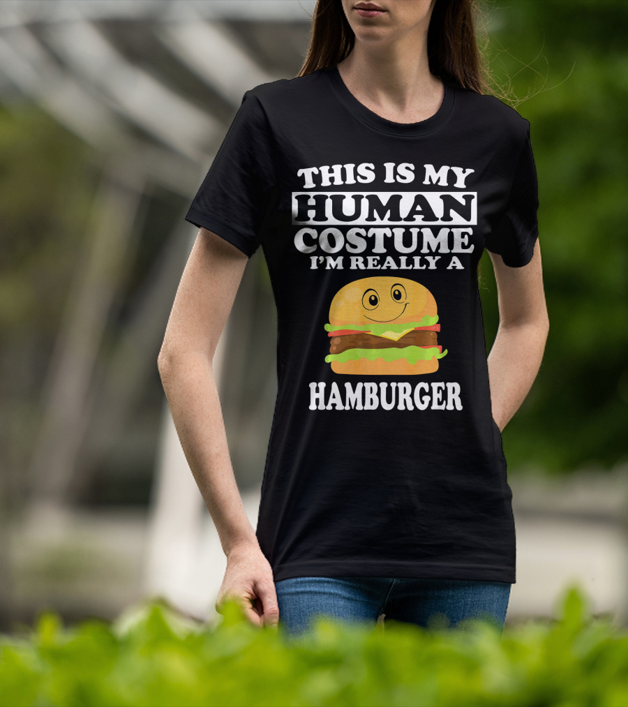 This Is My Human Costume I'm Really A Hamburger T-Shirt