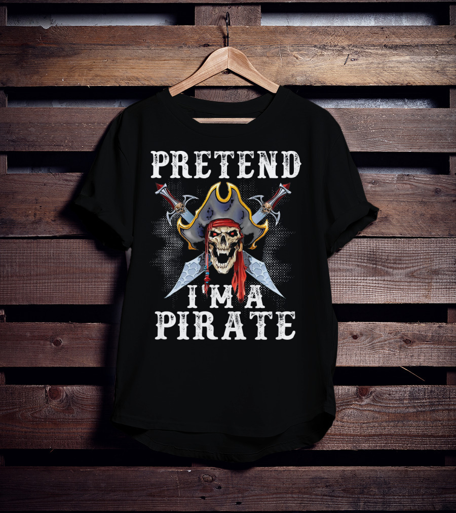 PRETEND I'M A PIRATE Skull With Crossed Swords And Pirate Hat T-Shirt