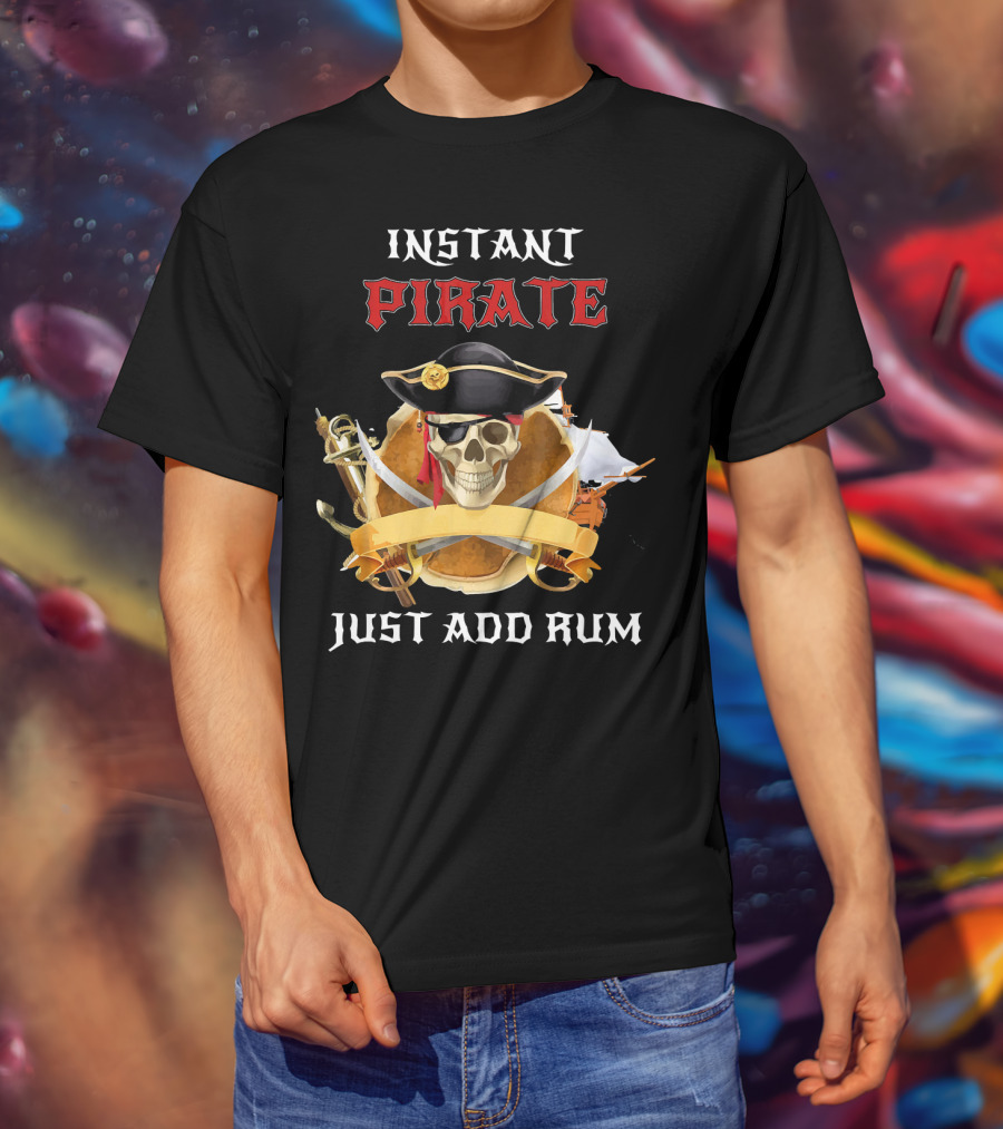 Instant Pirate Just Add Rum Skull With Hat And Swords T-Shirt