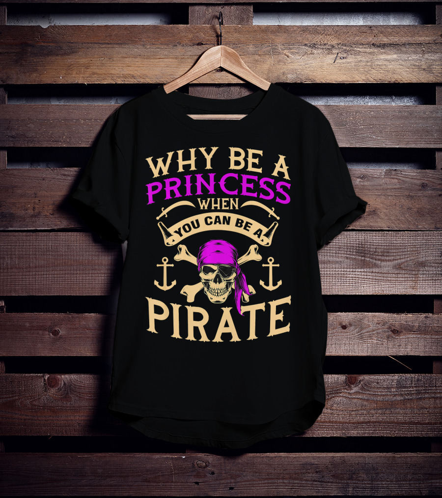 Why Be A Princess When You Can Be A Pirate Tampa Gasparilla T-Shirt