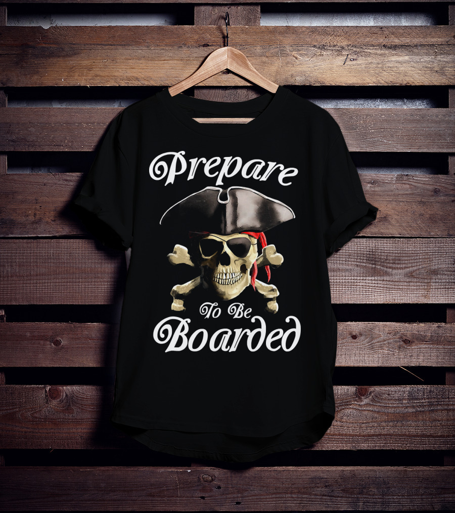 Prepare To Be Boarded Pirate Skull With Crossbones And Hat T-Shirt