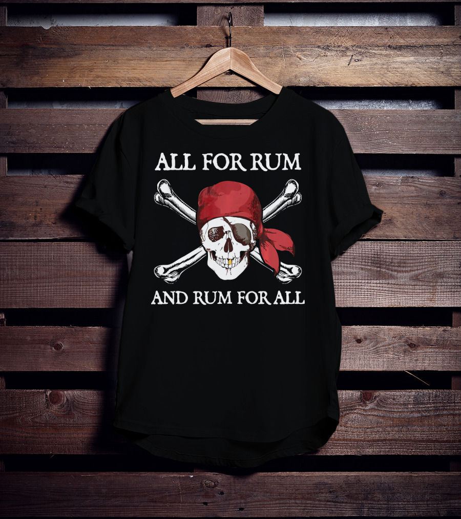All For Rum And Rum For All Skull And Crossbones Pirate T-Shirt