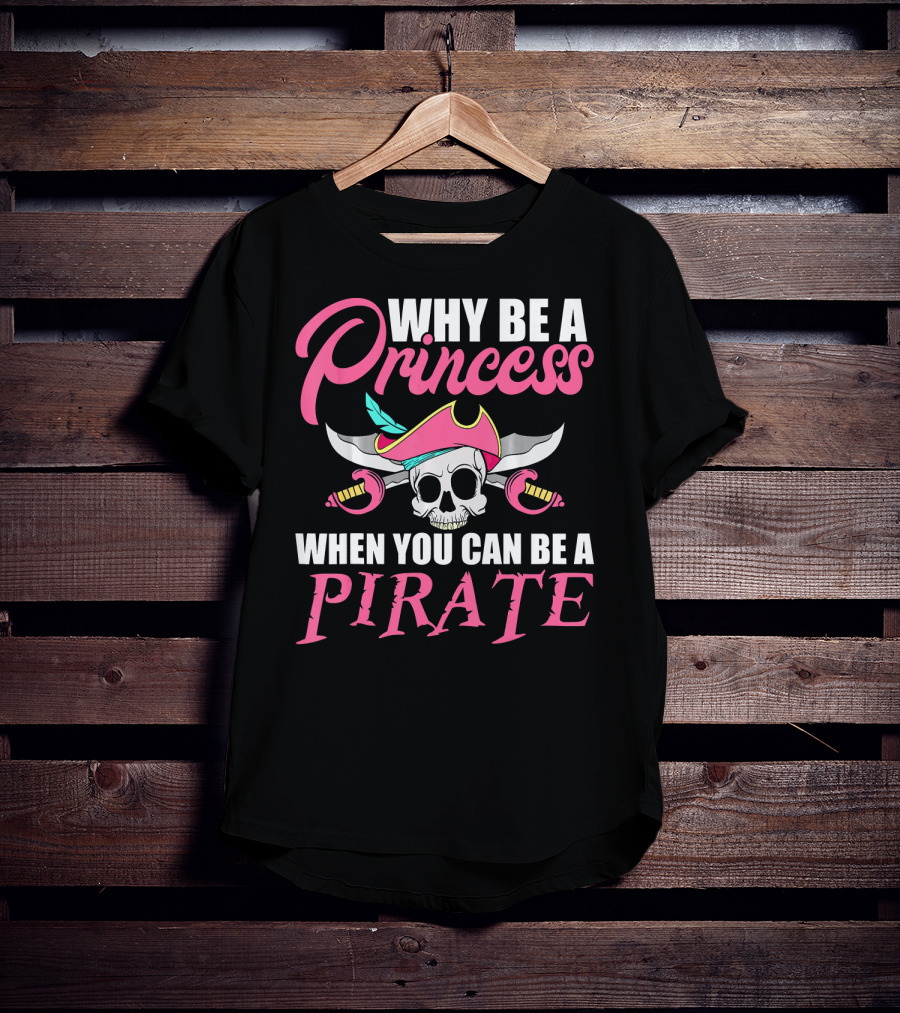 Why Be A Princess When You Can Be A Pirate Skull Crossed Sabers Pink Hat T-Shirt