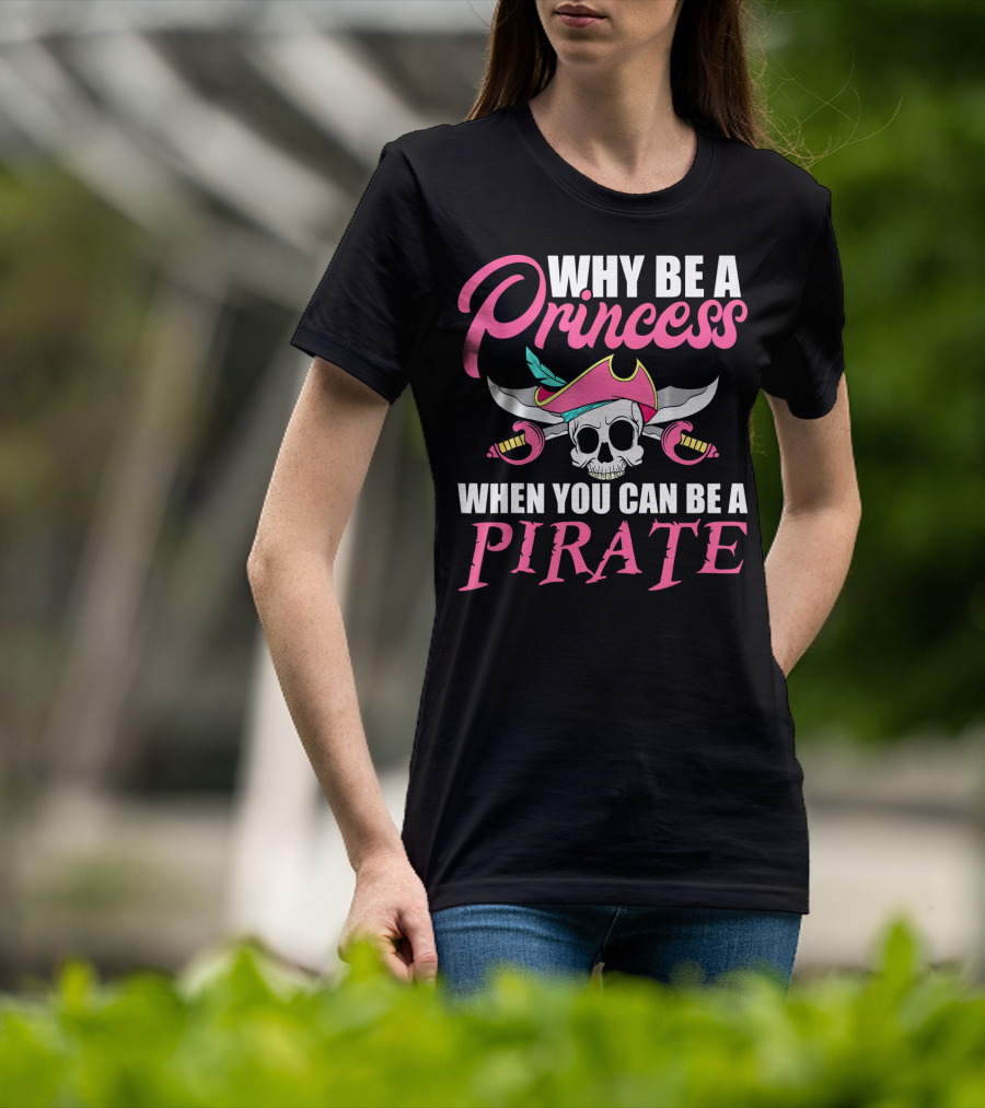 Why Be A Princess When You Can Be A Pirate Skull Crossed Sabers Pink Hat T-Shirt