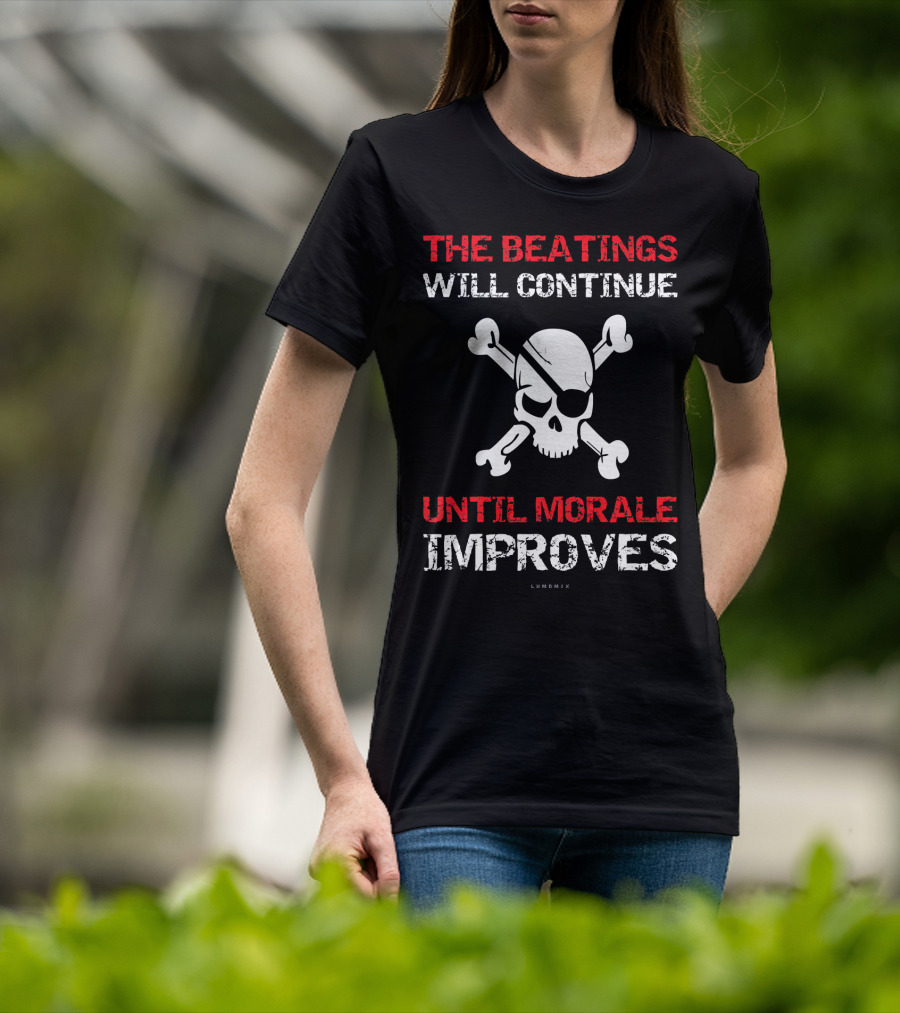 THE BEATINGS WILL CONTINUE UNTIL MORALE IMPROVES Skull And Crossbones T-Shirt