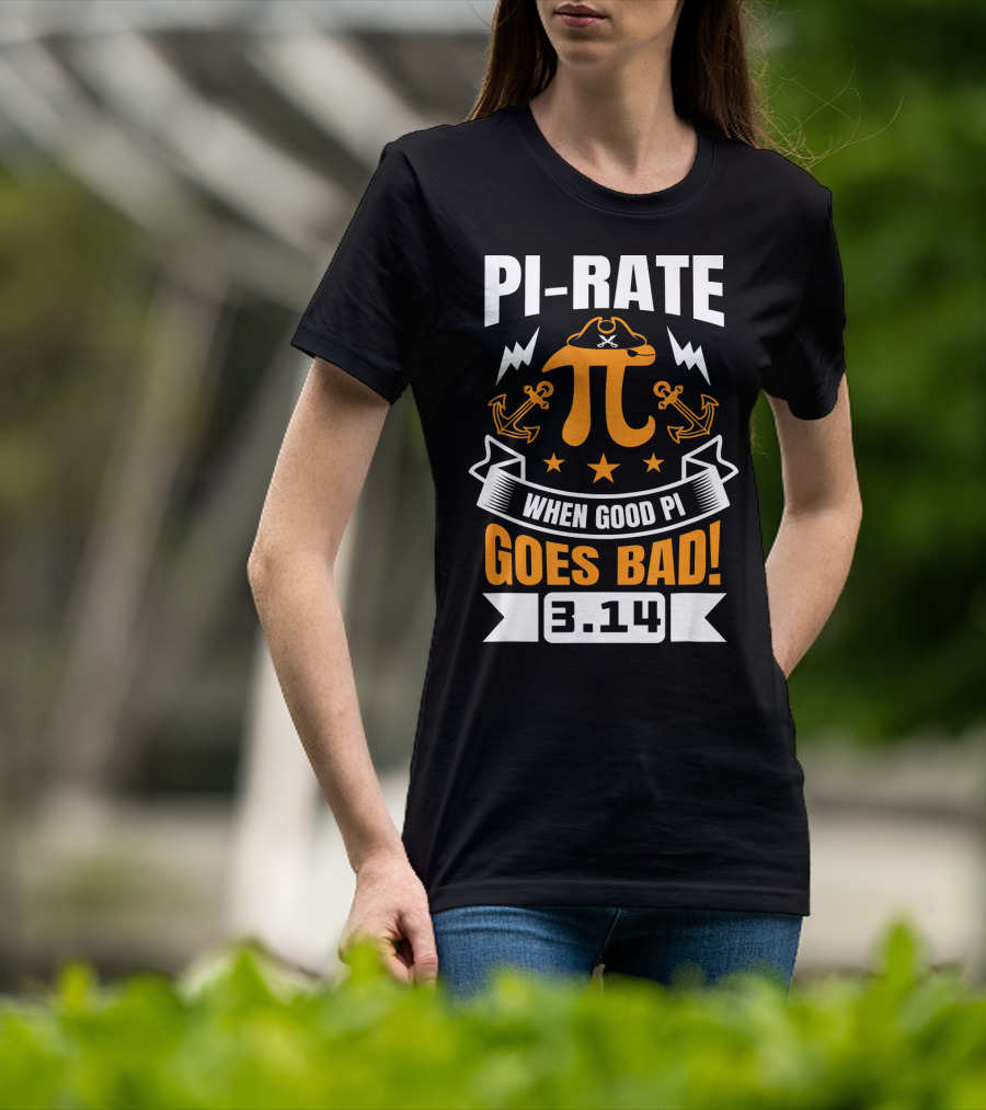 PI-RATE When Good Pi Goes Bad 3.14 Pirate Love Geek Ne T-Shirt