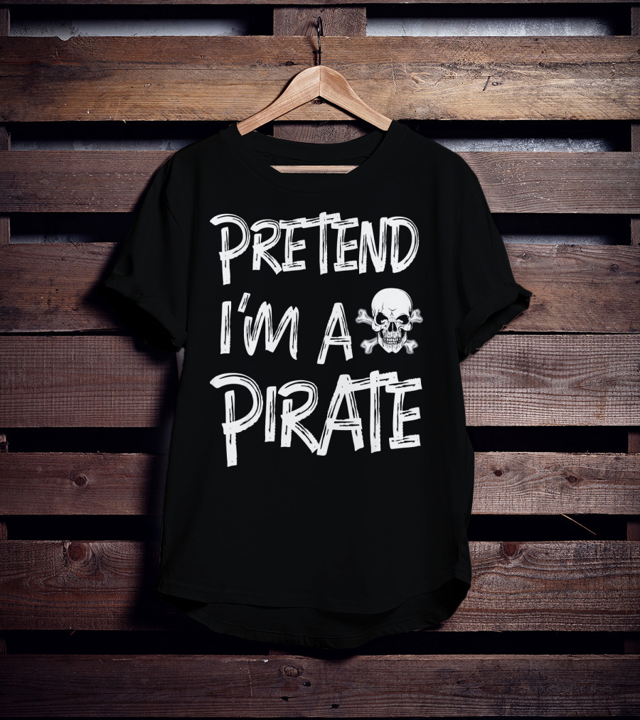 Pretend I'm A Pirate Skull And Crossbones T-Shirt