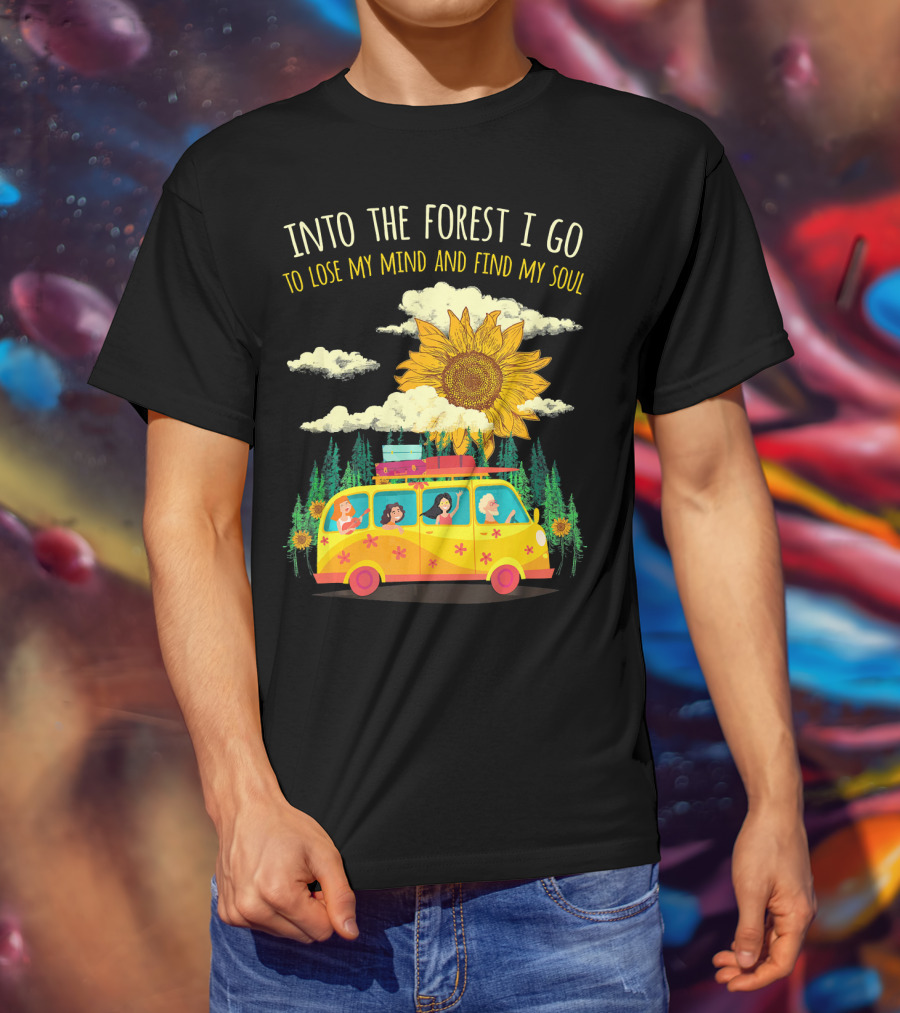 Into The Forest I Go To Lose My Mind And Find My Soul Sunflower Van Adventure T-Shirt